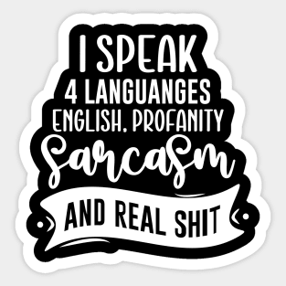 I Speak 4 Languages English Profanity Sarcasm And Real Shit Sticker